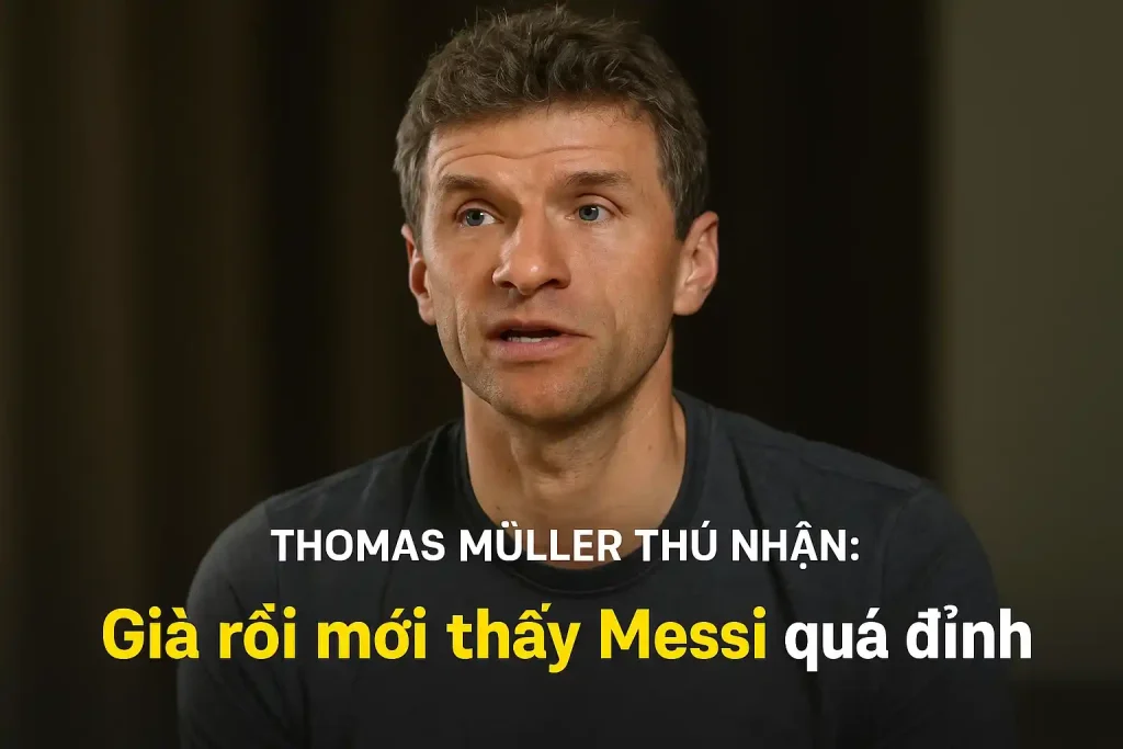 Thomas Muller thú nhận già rồi mới thấy Messi quá đỉnh 1 Thomas Muller thú nhận già rồi mới thấy Messi quá đỉnh